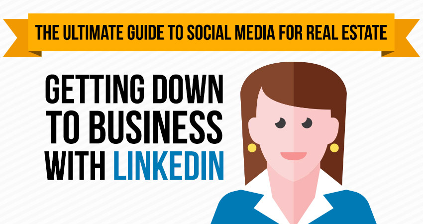 Ultimate Guide to Social for Real Estate: Part 1: Getting Down to business with LinkedIn