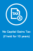 No Capital Gains Tax (if held for 10 years)
