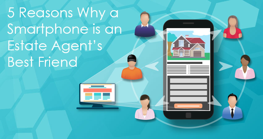 5 Reasons Why a Smartphone is an Estate Agent's Best Friend 5 Reasons Why a Smartphone is an Estate Agent's Best Friend