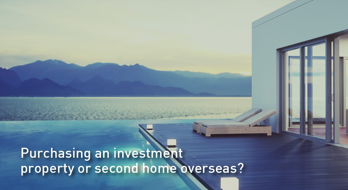 Purchasing an investment property or second home overseas?