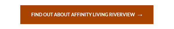FIND OUT ABOUT AFFINITY LIVING RIVERVIEW